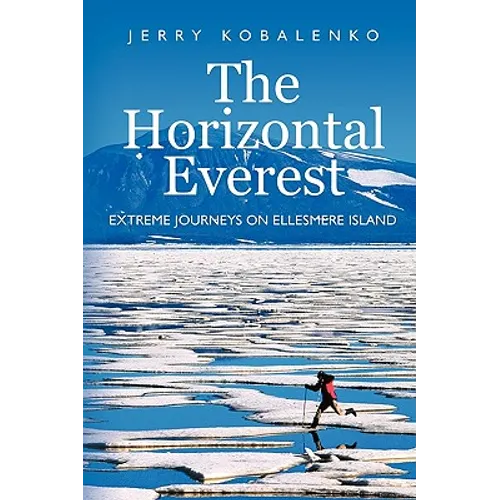 The Horizontal Everest: Extreme Journeys on Ellesmere Island