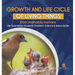 Growth and Life Cycle of Living Things: From Animals to Humans Life Cycle Books Grade 4 Children's Science & Nature Books