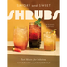 Savory and Sweet Shrubs: Tart Mixers for Delicious Cocktails and Mocktails