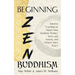 Beginning Zen Buddhism: Timeless Teachings to Master Your Emotions, Reduce Stress and Anxiety, and Achieve Inner Peace