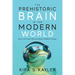 The Prehistoric Brain in the Modern World: How to Get Unstuck When Your Brain is Holding You Hostage