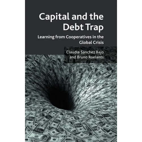 Capital and the Debt Trap: Learning from Cooperatives in the Global Crisis