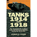 Tanks 1914-1918; the Development of Allied Tanks and Armoured Warfare During the Great War