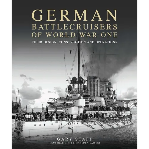 German Battlecruisers of World War One: Their Design, Construction and Operations