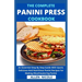 The Complete Panini Press Cookbook: An Essential Step By Step Guide With Quick, Delicious And Nutritious Panini Recipes For Making Mouthwatering Panin
