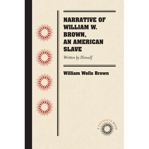 Narrative of William W. Brown, an American Slave: Written by Himself