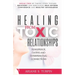 Healing from Toxic Relationships in Marriage, Dating, and Interpersonal Connections: Break Free by Taking Steps Toward Recovery and Rebuilding Self-Es