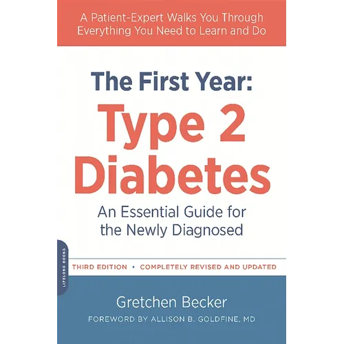The First Year: Type 2 Diabetes: An Essential Guide for the Newly Diagnosed