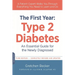 The First Year: Type 2 Diabetes: An Essential Guide for the Newly Diagnosed