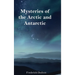 Mysteries of the Arctic and Antarctic