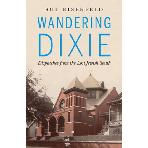 Wandering Dixie: Dispatches from the Lost Jewish South
