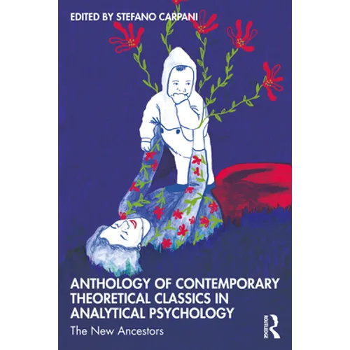 Anthology of Contemporary Theoretical Classics in Analytical Psychology: The New Ancestors