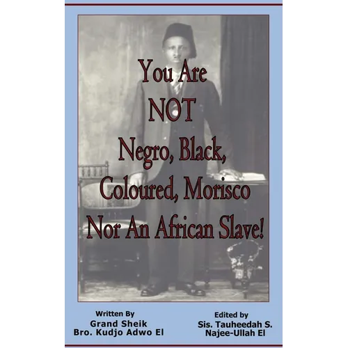 You Are NOT Negro, Black, Coloured, Morisco Nor An African Slave!