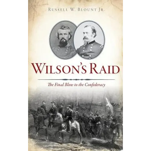 Wilson's Raid: The Final Blow to the Confederacy