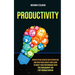 Productivity: Achieve Peak Success With Discipline And High Focus Habits And Learn To Boost Your Performance With Time Management And Stop Procrastina