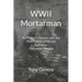 WWII Mortarman: My Father's Service with the 99th Chemical Mortar Battalion - European Theater