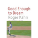 Good Enough to Dream