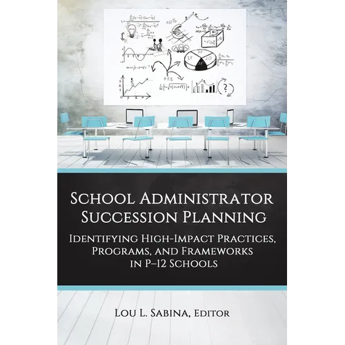 School Administrator Succession Planning: Identifying High-Impact Practices, Programs, and Frameworks in P-12 Schools