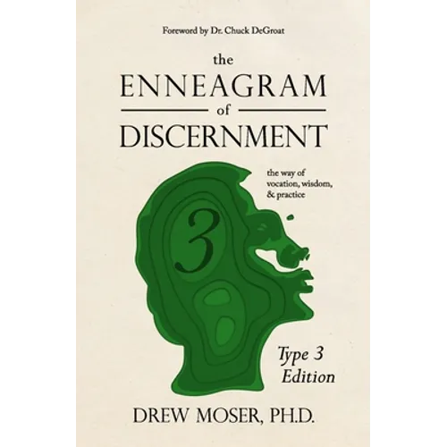 The Enneagram of Discernment (Type Three Edition): The Way of Vocation, Wisdom, and Practice