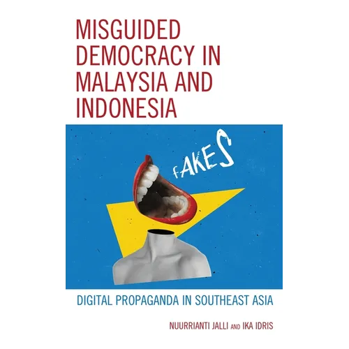 Misguided Democracy in Malaysia and Indonesia: Digital Propaganda in Southeast Asia