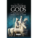 The Twin Horse Gods: The Dioskouroi in Mythologies of the Ancient World