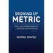 Growing Up Metric: Real-Life Business Insights for Realizing Your Potential