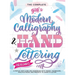 The Complete Guide to Modern Calligraphy & Hand Lettering for Beginners: A Step by Step Guide and Workbook with Theory, Techniques, Practice Pages and