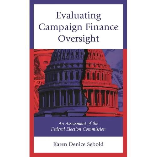 Evaluating Campaign Finance Oversight: An Assessment of the Federal Election Commission