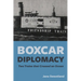 Boxcar Diplomacy: Two Trains that Crossed an Ocean