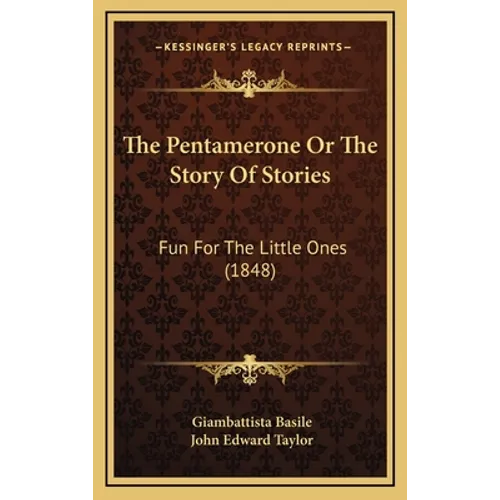 The Pentamerone Or The Story Of Stories: Fun For The Little Ones (1848)