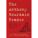 The Anthony Bourdain Reader: New, Classic, and Rediscovered Writing