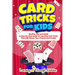 Card Tricks For Kids: Shuffle, Flip and WOW! A Step-by-Step Guide To Learning Card Tricks That Will Amaze Your Friends And Family!