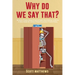 Why Do We Say That? - 404 Idioms, Phrases, Sayings & Facts! An English Idiom Dictionary To Become A Native Speaker By Learning Colloquial Expressions,