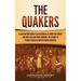 The Quakers: A Captivating Guide to a Historically Christian Group and How William Penn Founded the Colony of Pennsylvania in British North America