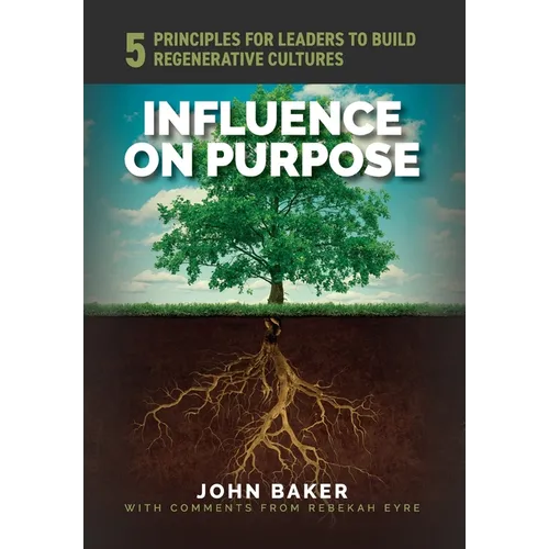 Influence On Purpose: 5 Principles for Leaders to Build Regenerative Cultures