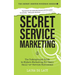 Secret Service Marketing: The Underground Guide to Modern Marketing for Small Skill-or-Service Businesses