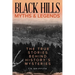Black Hills Myths and Legends: The True Stories Behind History's Mysteries