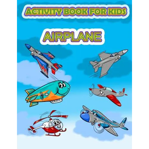 Activity Book for Kids Airplane: : Fun Activity for kids in Airplane and Things that fly theme, Mazes, Coloring, Draw using the grid, shadow matching