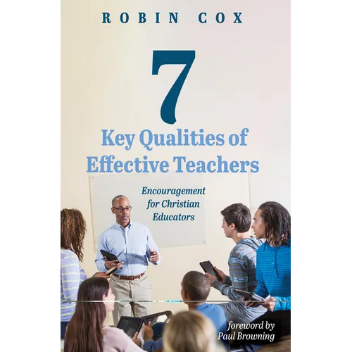 7 Key Qualities of Effective Teachers: Encouragement for Christian Educators