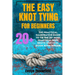 The Easy Knot Tying for Beginners: The Practical Illustrative Guide to Tie the 25+ Most Practical Rope Knots (Survival Guide book Series)