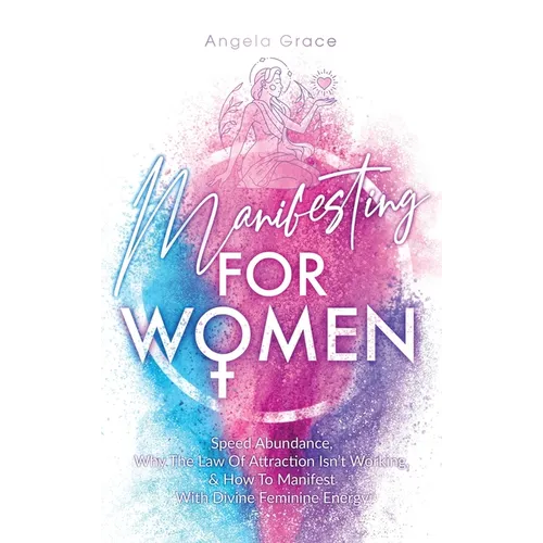 Manifesting For Women: Speed abundance, why the law of attraction isn't working, & how to manifest with divine feminine energy