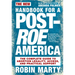New Handbook for a Post-Roe America: The Complete Guide to Abortion Legality, Access, and Practical Support