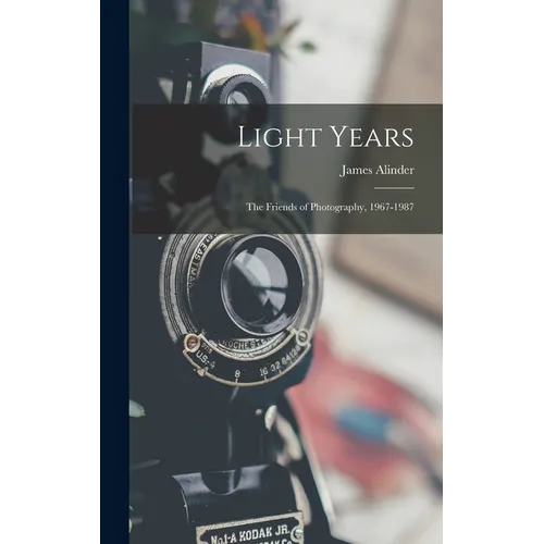 Light Years: The Friends of Photography, 1967-1987