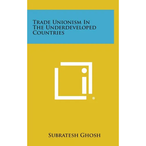 Trade Unionism in the Underdeveloped Countries