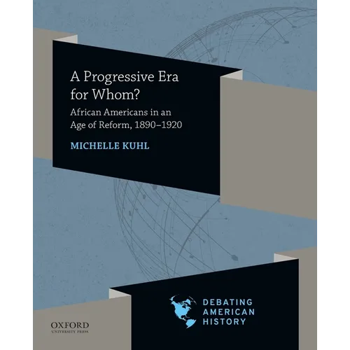 Progressive Era for Whom?: African Americans in an Age of Reform, 1890-1920
