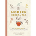 The Modern Herbal Tea Bible: The Essential Herbal Tea Guide Book: Over 100 Recipes & Remedies for Beginners