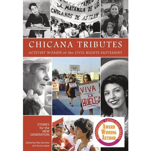 Chicana Tributes: Activist Women of the Civil Rights Movement - Stories for the New Generation