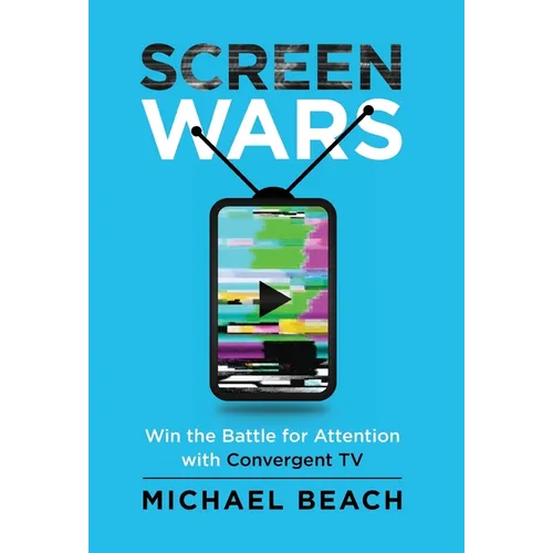 Screen Wars: Win the Battle for Attention with Convergent TV