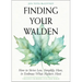 Finding Your Walden: How to Strive Less, Simplify More, and Embrace What Matters Most