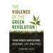 The Violence of the Green Revolution: Third World Agriculture, Ecology, and Politics